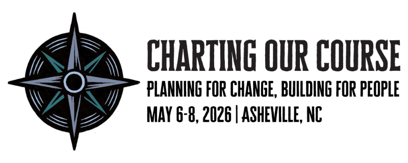 Charting OUr Course: Planning for change, building for people. May 6-8, 2026. Asheville, NC
